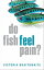 Do Fish Feel Pain?