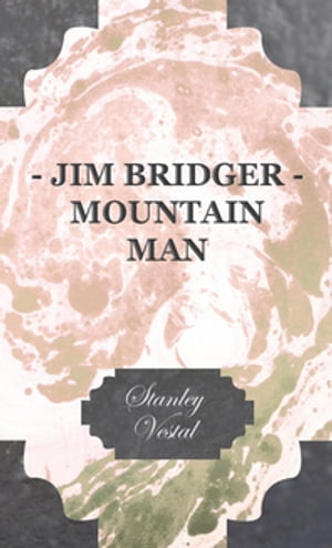 Jim Bridger - Mountain Man【電子書籍】[ Stanley Vestal ]