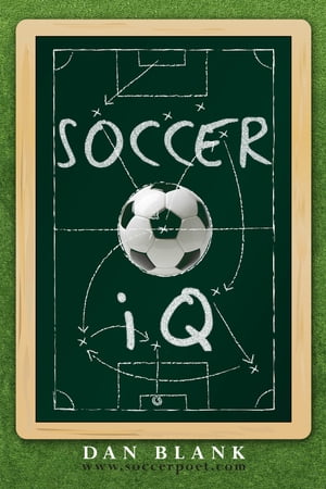 Soccer iQ Vol. 1: Things That Smart Players Do【電子書籍】 Dan Blank