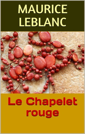 Le Chapelet rouge【電子書籍】[ Maurice Leblanc ]