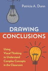 Drawing Conclusions Using Visual Thinking to Understand Complex Concepts in the Classroom【電子書籍】[ Patricia A. Dunn ]