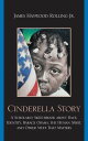 Cinderella Story A Scholarly Sketchbook about Race, Identity, Barack Obama, the Human Spirit, and Other Stuff that Matters【電子書籍】 James Haywood Rolling