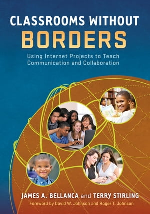 Classrooms Without Borders Using Internet Projects to Teach Communication and Collaboration【電子書籍】[ James A. Bellanca ]