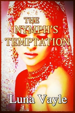 The Nymph's TemptationŻҽҡ[ Luna Vayle ]