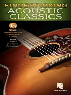 Fingerpicking Acoustic Classics 15 Songs Arranged for Solo Guitar in Standard Notation Tab【電子書籍】 Hal Leonard Corp.