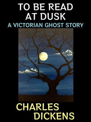 To be Read at Dusk A Victorian Ghost Story【電子書籍】[ Charles Dickens ]