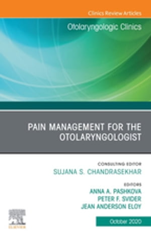 Pain Management for the Otolaryngologist An Issue of Otolaryngologic C...