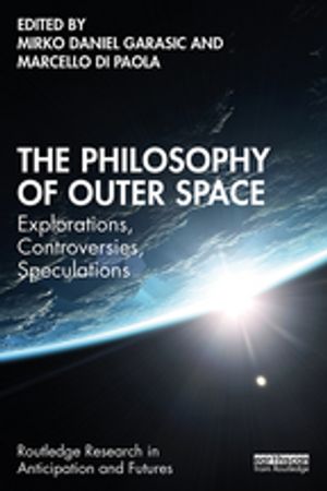 The Philosophy of Outer Space Explorations, Controversies, Speculations
