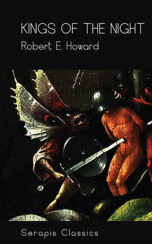 Kings of the Night (Serapis Classics)Żҽҡ[ Robert E. Howard ]