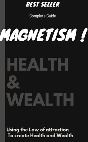 MAGNETISM ! HEALTH & WEALTH