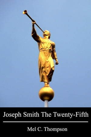 Joseph Smith The Twenty-Fifth【電子書籍】[