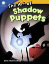 The Art of Shadow Puppets【電子書籍】 Dona Herweck Rice