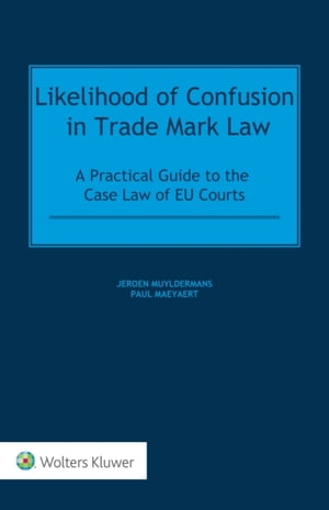 Likelihood of Confusion in Trade Mark Law A Practical Guide to the Case Law of EU Courts