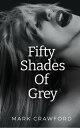 FIFTY SHADES Of GREY by Mark Crawford【電子書籍】 Mark Crawford