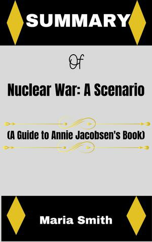 Summary of Nuclear War: A Scenario by Annie Jacobsen