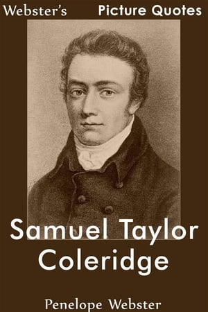 Webster's Samuel Taylor Coleridge Picture QuotesŻҽҡ[ Penelope Webster ]