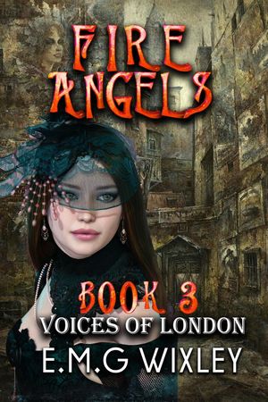 Fire Angels: Voices of London Travelling Towards the Present, 3【電子書籍】 E.M.G Wixley