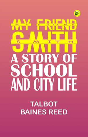ŷKoboŻҽҥȥ㤨My Friend Smith: A Story of School and City LifeŻҽҡ[ Talbot Baines Reed ]פβǤʤ158ߤˤʤޤ