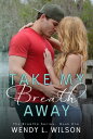 Take My Breath Away【電子書籍】 Wendy L. Wilson