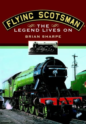 Flying Scotsman The Legend Lives On【電子書籍】[ Brian Sharpe ]