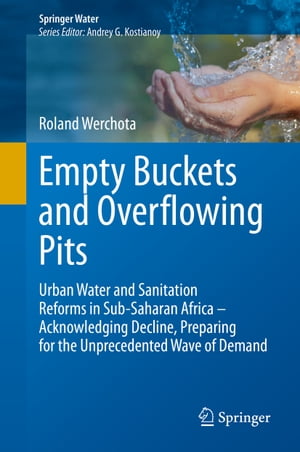 Empty Buckets and Overflowing Pits Urban Water and Sanitation Reforms in Sub-Saharan Africa ? Acknowledging Decline, Preparing for the Unprecedented Wave of Demand