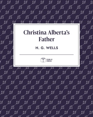 Christina Alberta's Father | Publix PressŻҽҡ[ H. G. Wells ]