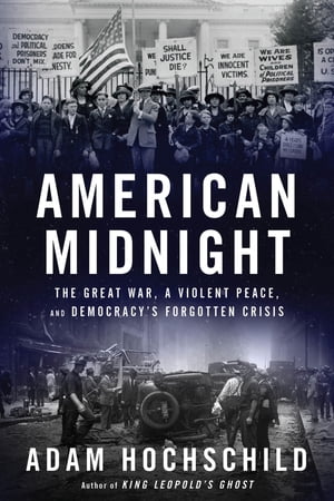 American Midnight The Great War, a Violent Peace, and Democracy's Forgotten Crisis