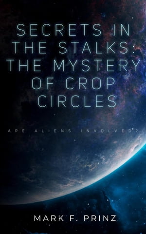 Secrets in The Stalks: The Mystery of Crop Circles