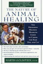 The Nature of Animal Healing The Definitive Holistic Medicine Guide to Caring fo...