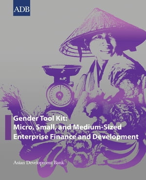 Gender Tool Kit: Micro, Small, and Medium-Sized Enterprise Finance and Development【電子書籍】[ Asian Development Bank ]