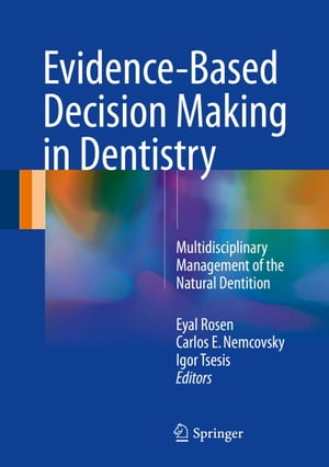 Evidence-Based Decision Making in Dentistry Multidisciplinary Management of the Natural Dentition【電子書籍】