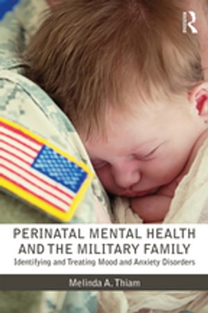 Perinatal Mental Health and the Military Family Identifying and Treating Mood and Anxiety Disorders