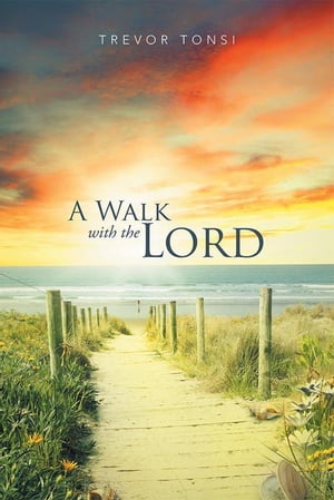 A Walk with the Lord【電子書籍】[ Trevor Tonsi ]