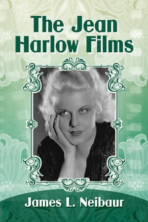 The Jean Harlow Films【電子書籍】[ James L. Neibaur ]