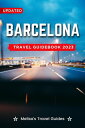 Barcelona Travel Guidebook 2023 Hidden Gems, Outdoor Adventures, Local Tips, Best Beaches - With Tips On Things To Do... etc【電子書籍】 Melisa 039 s Travel Guides