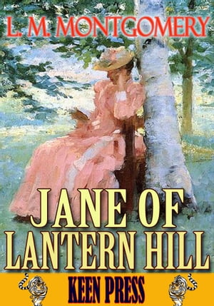 JANE OF LANTERN HILL (By Anne of Green Gables's author)【電子書籍】[ Lucy Maud Montgomery ]
