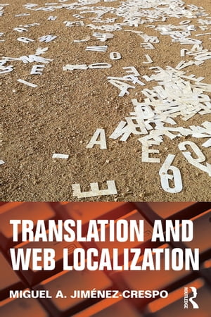 Translation and Web Localization【電子書籍】 Miguel A. Jimenez-Crespo