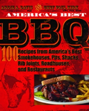 America's Best BBQ: 100 Recipes from America's Best Smokehouses, Pits, Shacks, Rib Joints, Roadhouses, and Restaurants 100 Recipes from America's Best Smokehouses, Pits, Shacks, Rib Joints, Roadhouses, and RestaurantsŻҽҡ