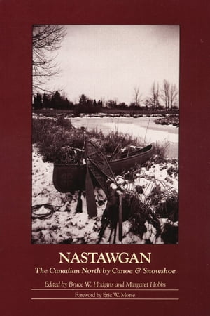 Nastawgan The Canadian North by Canoe & Snowshoe