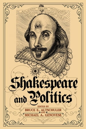 Shakespeare and Politics What a Sixteenth-Century Playwright Can Tell Us about Twenty-First-Century Politics