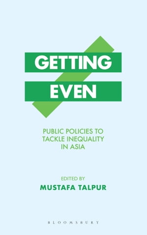 Getting Even Public Policies to Tackle Inequality in Asia【電子書籍】[ Mr Mustafa Talpur ]