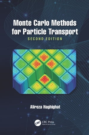 Monte Carlo Methods for Particle Transport【電子書籍】 Alireza Haghighat