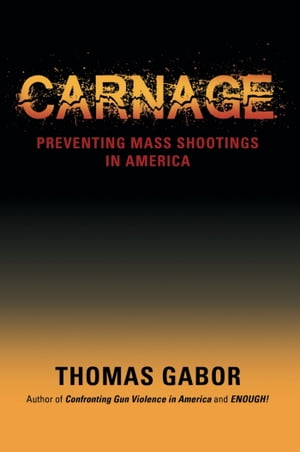 CARNAGE Preventing Mass Shootings in America
