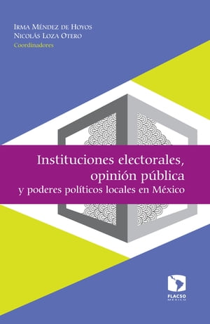 Instituciones electorales, opini?n p?blica y poderes pol?ticos locales en M?xico