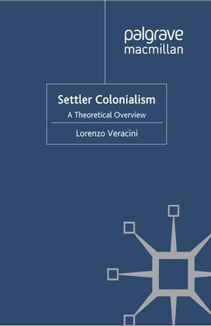 Settler Colonialism A Theoretical Overview