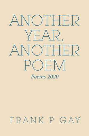 Another Year, Another Poem Poems 2020【電子書籍】[ Frank P Gay ]