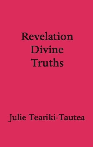 Revelation Divine Truths Apocalypse【電子書籍】 Julie Teariki-Tautea