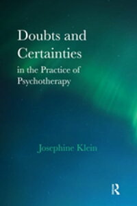 Doubts and Certainties in the Practice of PsychotherapyŻҽҡ[ Josephine Klein ]