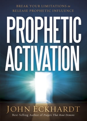 Prophetic Activation Break Your Limitation to Release Prophetic InfluenceŻҽҡ[ John Eckhardt ]