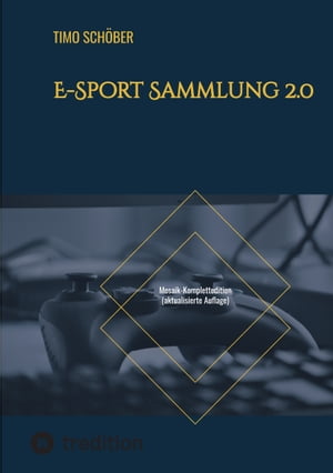 E-Sport Sammlung 2.0 Mosaik-Komplettedition (aktualisierte Auflage)【電子書籍】[ Timo Sch?ber ]